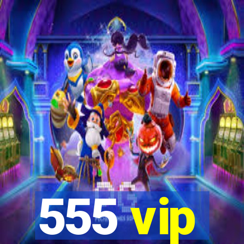 555 vip